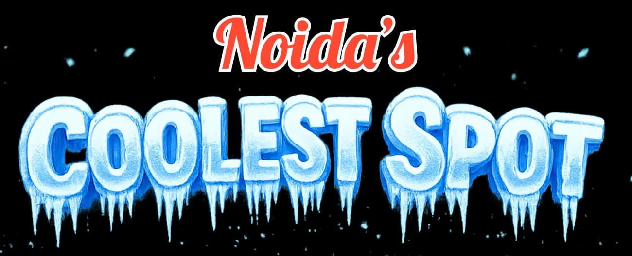Noida's Coolest Spot
